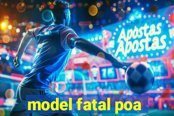 model fatal poa